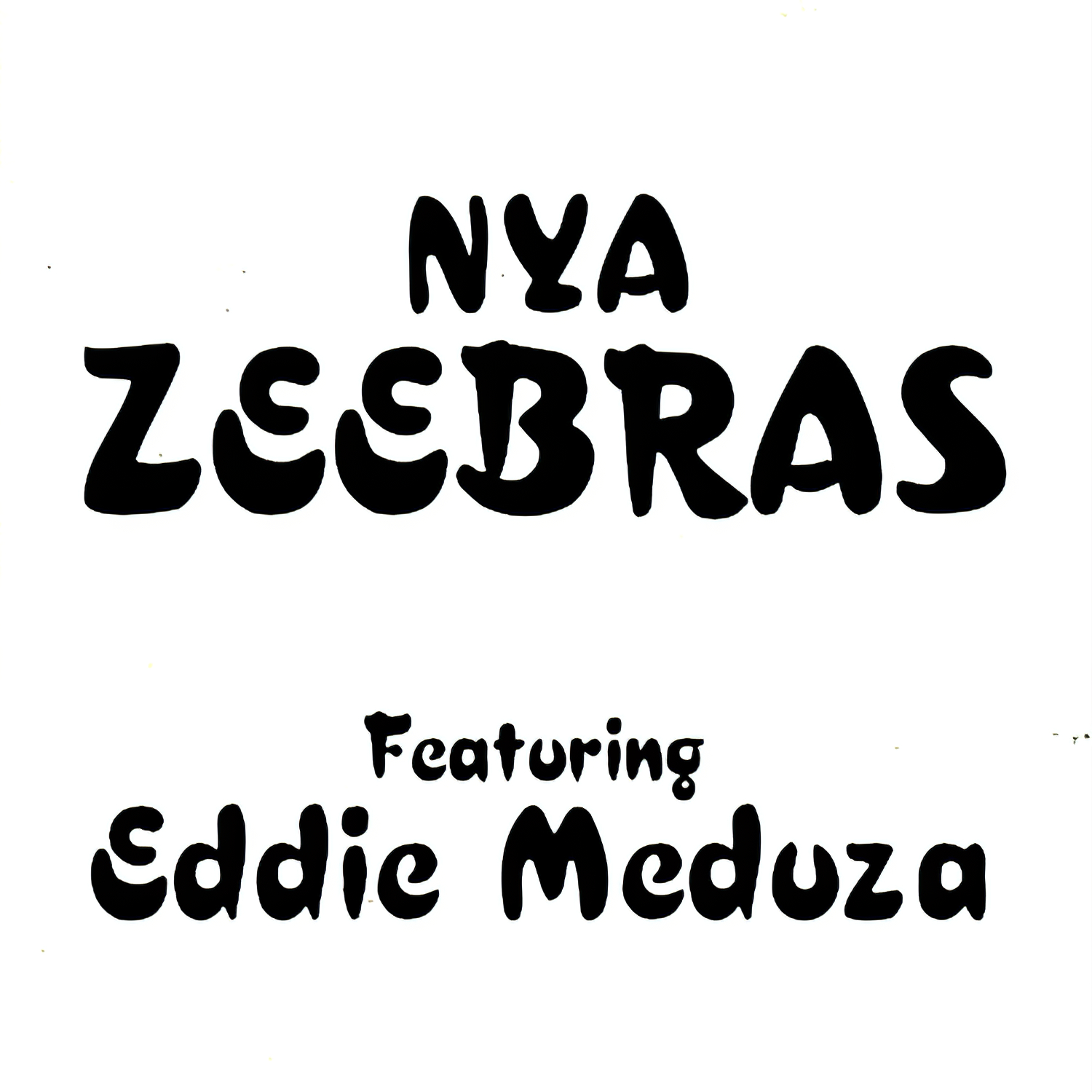 Nya Zeebras Featuring Eddie Meduza Nya Zeebras Featuring Eddie Meduza